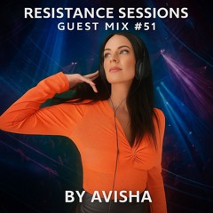 RESISTANCE SESSIONS GUEST MIX #51 - by Avisha
