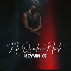 No Queda Nada - Keyvin Ce - [Extended Prod. Mairon Flórez]