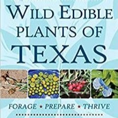 Read* PDF Wild Edible Plants of Texas: A Pocket Guide to the Identification, Collection, Preparation