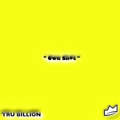 Own Sh*t (Prod By Tru Billion)