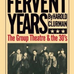 Access KINDLE PDF EBOOK EPUB The Fervent Years by  Harold Clurman &  Stella Adler 📰