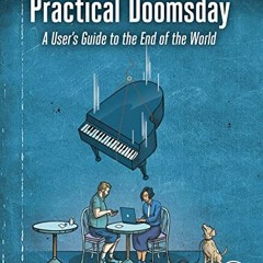 Read PDF EBOOK EPUB KINDLE Practical Doomsday: A User's Guide to the End of the World by  Michal Zal