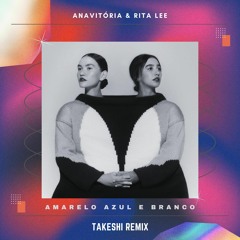 ANAVITÓRIA, Rita Lee - Amarelo, Azul & Branco (Takeshi Remix)