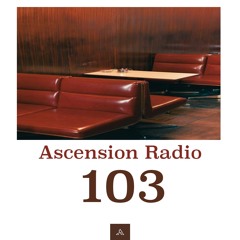 Ascension Radio Episode 103