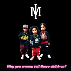 Why you wanna tell these Children?