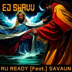 EJ Swavv - R U Ready ft. Savaun