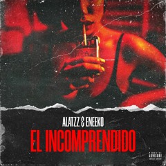 ALATZZ & ENEEK0 - EL INCOMPRENDIDO