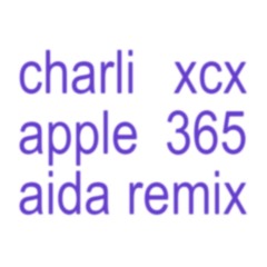 Charli xcx - Apple/365 (Aida Remix)