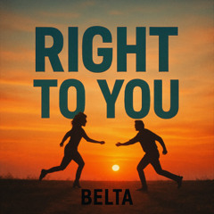 Right to you