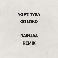 YG ft. Tyga - Go Loko - Dainjaa Remix