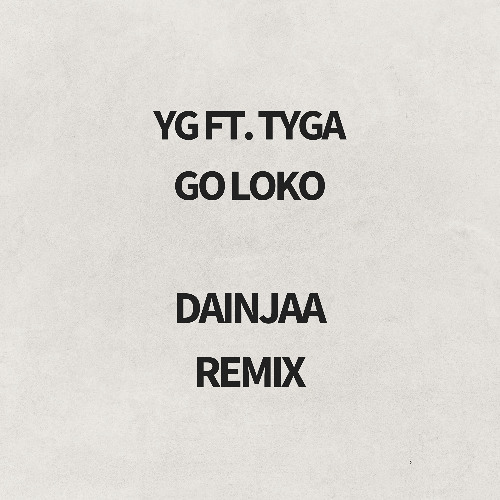 YG ft. Tyga - Go Loko - Dainjaa Remix