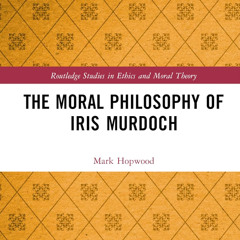 The Moral Philosophy of Iris Murdoch Podcast