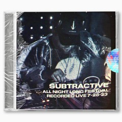 Subtractive - Live @ All Night Long Festival 7-28-23