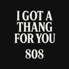I got a thang for you 808 (Instrumental Dedicated to A.T.X Prospect)
