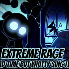 Extreme Rage, Bad Time but Whitty sing it by TheChipu