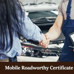 Things You Should Expect From The Best Gold Coast Mobile Roadworthy Services