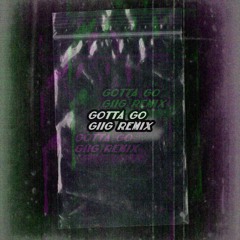Gotta Go/GIIG Remix ft. Trilfiger & LiQ