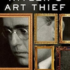 ACCESS EBOOK 🖍️ Hitler's Art Thief: Hildebrand Gurlitt, the Nazis, and the Looting o