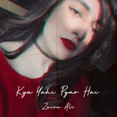 Kya Yahi Pyar Hai (cover) | Zaira Ali