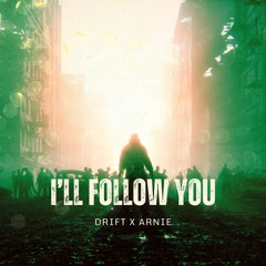 DRIFT X ARNIE - I'LL FOLLOW YOU (RADIO EDIT)