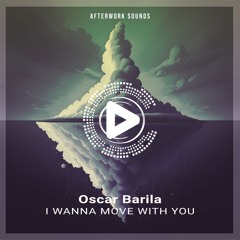 OUT NOW | Oscar Barila - I Wanna Move With You (Radio Mix) [AFTERWORK059]