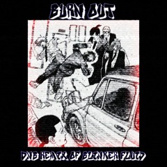 Burn Out *DNB remix of Blinker fluid*