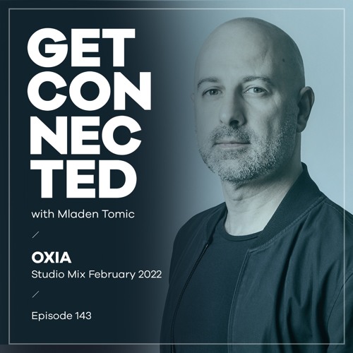 Get Connected with Mladen Tomic - 143 - Guest Mix By OXIA