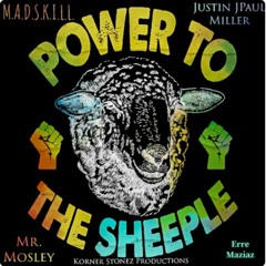 Power To The Sheeple feat. Justin JPaul Miller, M.A.D.S.K.I.L.L., Erre Maziaz and Mr. Mosley
