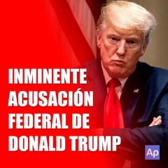 LLEGÓ SU FIN: ¡TRUMP y la INMINENTE ACUSACIÓN FEDERAL por robo de documentos!