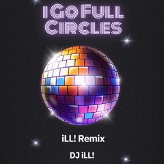 i Go Full Circles (iLL! Remix)