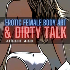[READ] EPUB 📤 Erotic Female Body Art and Dirty Talk by  Jessie  Ash KINDLE PDF EBOOK