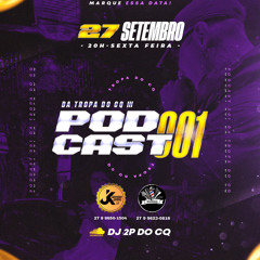 PODCAST 001 DA TROPA DO CQ {DJ 2P DO CQ}