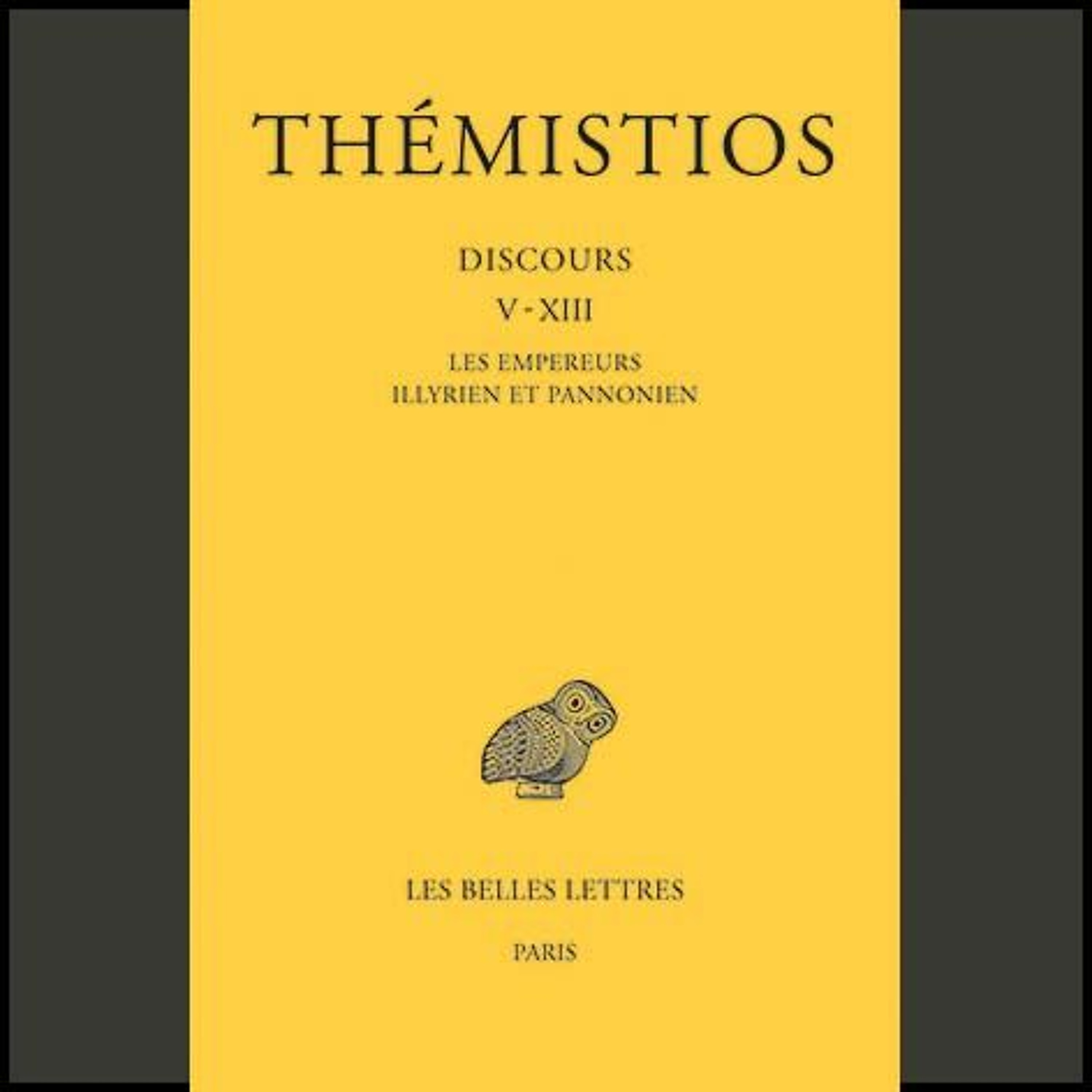 Thémistios - Tome II. Discours V-XIII : Les Empereurs illyrien et pannonien