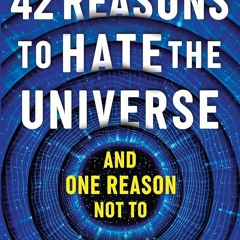 ⚡Audiobook🔥 42 Reasons to Hate the Universe: (And One Reason Not To)