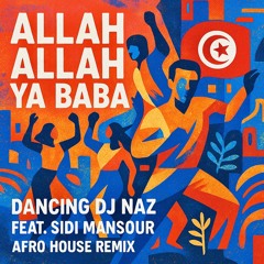 Allah Allah Ya Baba (Arab Afro House Remix) Dancing DJ Naz, Feat. Sidi Mansour