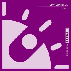 divaDanielle "Work" - NOW OUT ON BEATPORT