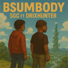 SGC FT DRIXHUNTER- BSUMBODY (PROD. SKINNYGOCRAZY)
