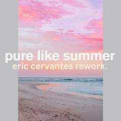 pure like summer (Eric Cervantes - Pride Rework)
