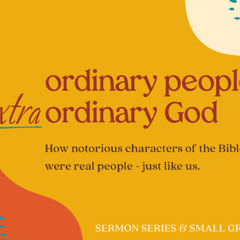 Daniel 6 - The Lion's Den - "Ordinary People; Extraordinary God"