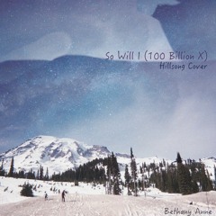 So Will I (100 Billion X)(Hillsong Cover)