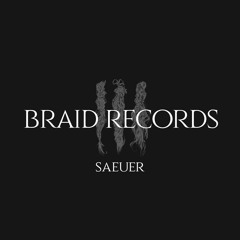 BRAID RECORDINGS // 017 - Saeuer