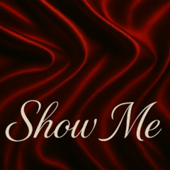 SHOW ME