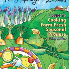ACCESS PDF 📙 From Asparagus to Zucchini: A Guide to Cooking Farm-Fresh Seasonal Prod