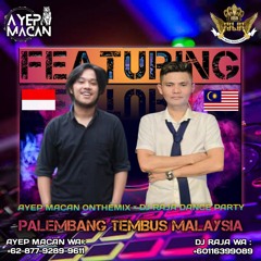 AYEP MACAN ft DJ RAJA DANCE PARTY • PALEMBANG TEMBUS MALAYSIA • DUGEM FUNKOT 2025 TERGACOR !!!