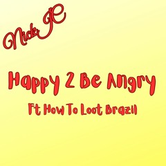 NickJC Happy 2 Be Angry Ft How to Loot Brazil