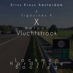 Kriss Kross Amsterdam X Sigourney K X Antoon - Vluchtstrook (Lockmen Hardstyle Bootleg)