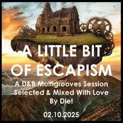 A LITTLE BIT OF ESCAPISM - A D&B Multigrooves Session Selected & Mixed With Love By Diet (02.10.2025)