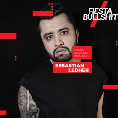 Sebastian Ledher - Week 140 Fiesta&Bullshit Radioshow - 07.06.2021
