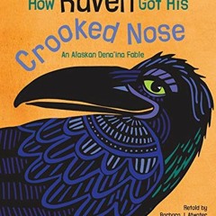Read pdf How Raven Got His Crooked Nose: An Alaskan Dena'ina Fable by  Barbara J. Atwater,Ethan J. A