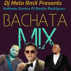 Anthony Santos Ft Raulin Rodriguez - Dj Melo RmX  - Bachata Mix - 10-22-2024